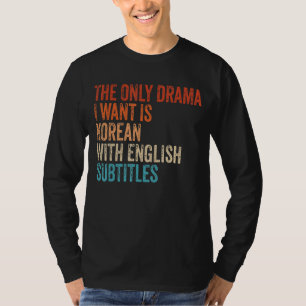 Camiseta O Único Drama Que Eu Quero É Coreano Com Subti Ing