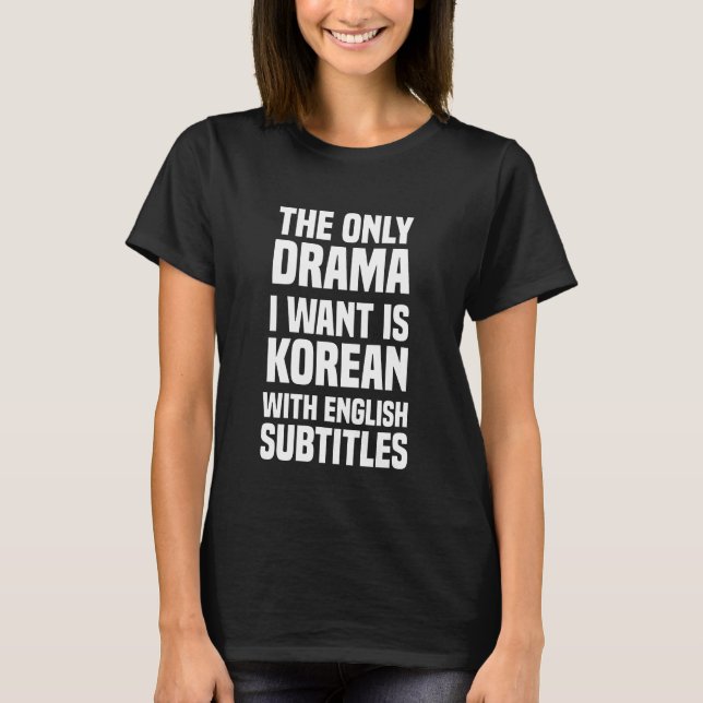 Camiseta O Único Drama Que Quero É Coreano Com Subt Inglês (Frente)