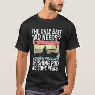 Camiseta O Único Pai De Isco Precisa De Um Arco De Pesca E