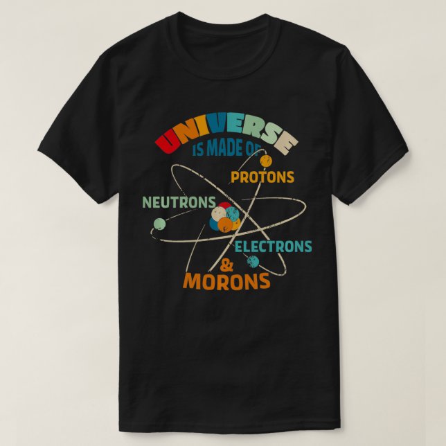 Camiseta O Universo é Feito de Prótons Neutrons Elétrons (Frente do Design)