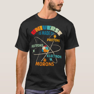 Camiseta O Universo é Feito de Prótons Neutrons Elétrons