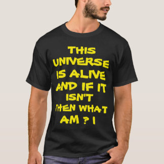CAMISETA O UNIVERSO ESTÁ VIVO E SE NÃO ESTIVER ENTÃO O QUE