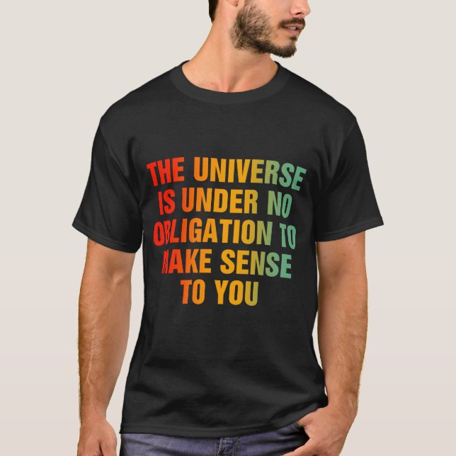 Camiseta O Universo Não Tem Qualquer Obrigação De Fazer Sen (Frente)