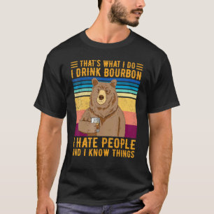 Camiseta O Urso Que Eu Faço Eu Bebo Bourbon Eu Odeio Pessoa