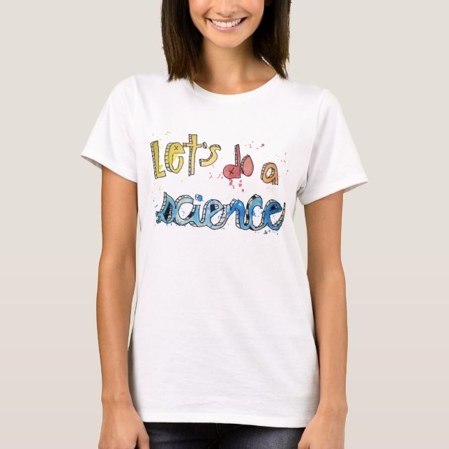 Camiseta O vamos Faz Um Texto Pintado Pela Ciência! (Frente)