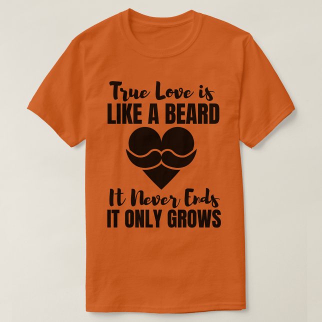 Camiseta O Verdadeiro Amor É Como Uma Barba Que Nunca Encer (Frente do Design)