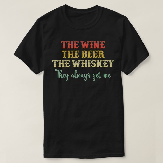 Camiseta O Vinho A Cerveja O Whiskey Eles Sempre Me Pegam (Frente do Design)