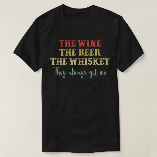 Camiseta O Vinho A Cerveja O Whiskey Eles Sempre Me Pegam (Frente do Design)