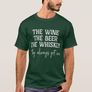 Camiseta O Vinho A Cerveja O Whiskey Eles Sempre Me Pegam