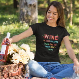 Camiseta O vinho agora é mais barato que o gás, então, beba