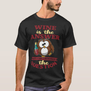 Camiseta O vinho é a resposta, mas não consigo chegar à per