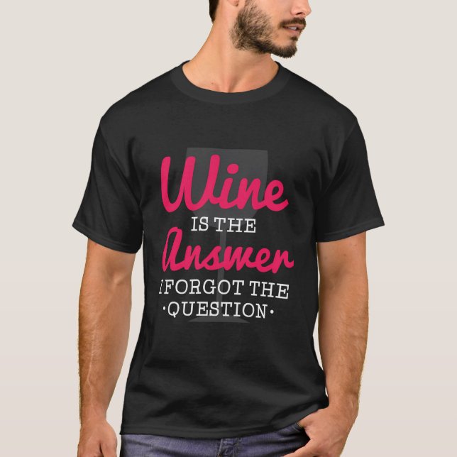 Camiseta O Vinho É A Resposta Que Esqueci Da Questão Engraç (Frente)