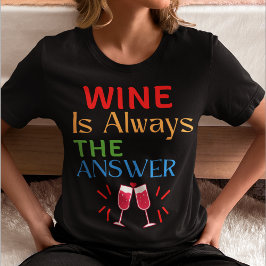Camiseta O vinho é sempre a resposta