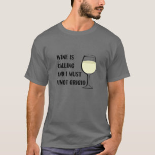 Camiseta O Vinho Está Chamando Eu Tenho Que Pinot Grigio Fé