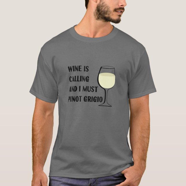 Camiseta O Vinho Está Chamando Eu Tenho Que Pinot Grigio Fé (Frente)