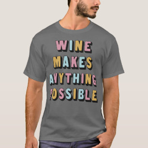 Camiseta O Vinho Torna Possível Um Vinho Incrível Ao Lover