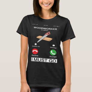 Camiseta O Woodworker Está Ligando E Eu Tenho Que Ir Trabal