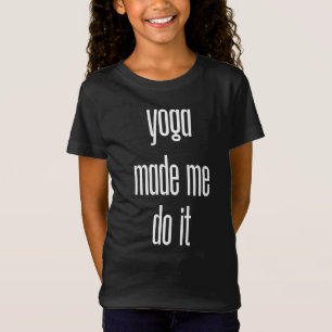 Camiseta O Yoga Me Fez Fazer Isso