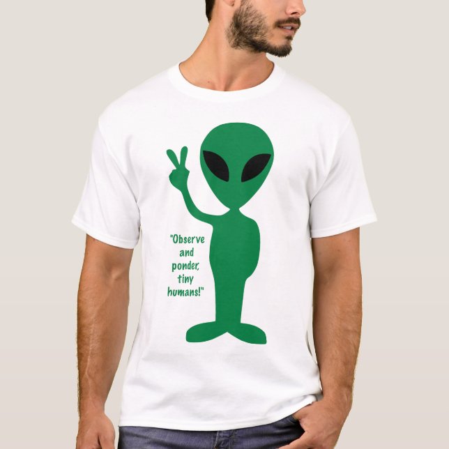 Camiseta Observem e ponderem, humanos minúsculos! (Frente)