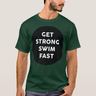Camiseta Obtenha Forte Natação Rápido Gym Faça O Word Desig