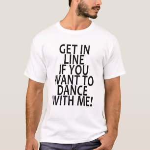 Camiseta OBTENHA NA LINHA SE VOCÊ QUER DANÇAR COM MIM. .p