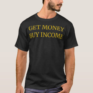 Camiseta Obtenha o Money Comprar Income Entrepreneur Wealth
