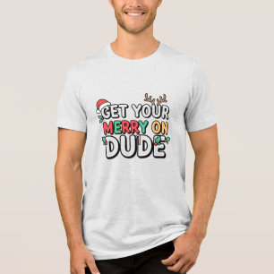 Camiseta Obtenha Seu Natal Em Alta, Cara – Natal Divertido 