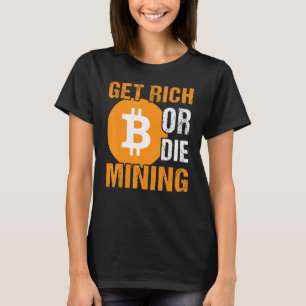 Camiseta Obter Rich Ou Morrer Mineração Bitmoney BTC Crypto