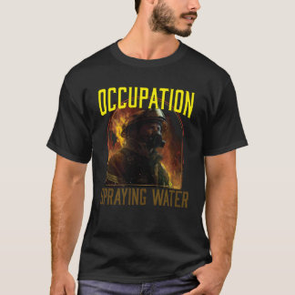 Camiseta Occupation Spraying Water Fireman Firefighter Fire