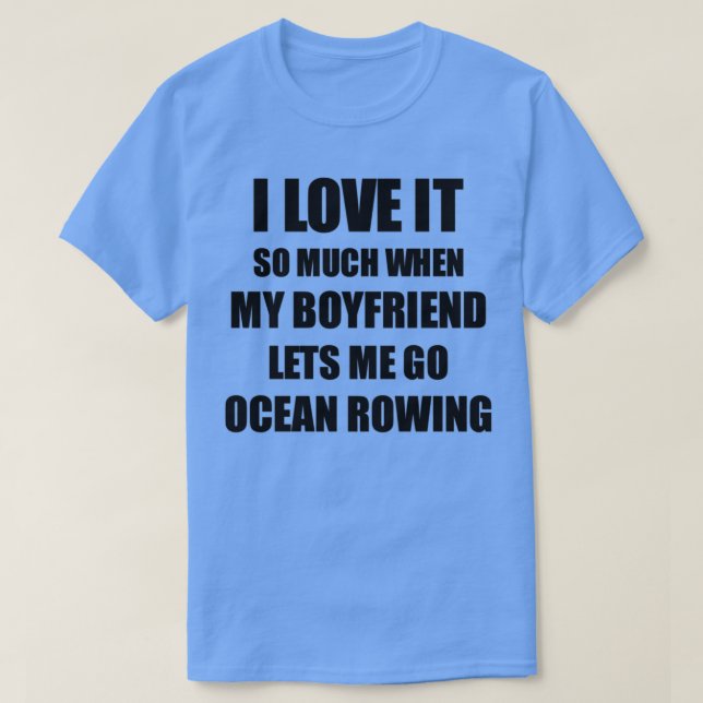Camiseta Ocean Rowing Funny Gift Idea For Girlfriend I Love (Frente do Design)