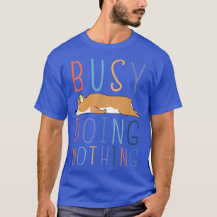 Camiseta Ocupado Fazendo Nada Engraçado Corgi Piada Preguiç