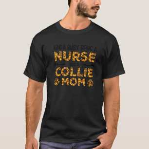 Camiseta Ocupado Sendo Enfermeira Mãe De Cachorro - Collie 