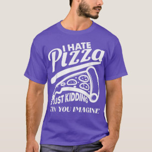Camiseta Odeio Pizza Apenas Fazendo Pizza Piada Engraçado F
