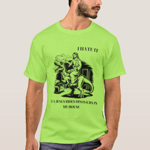 Camiseta Odeio quando Jesus dirige dinossauros em minha cas