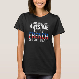 Camiseta Odeio Ser Incrível, Mas Sou Francês, Então Não Pos
