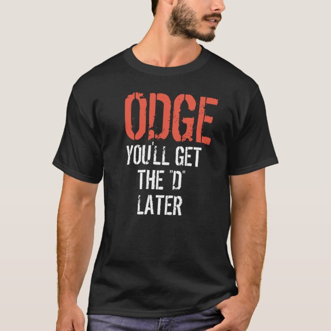 Camiseta ODGE VOCÊ OBTERÁ o "D" MAIS TARDE (Frente)
