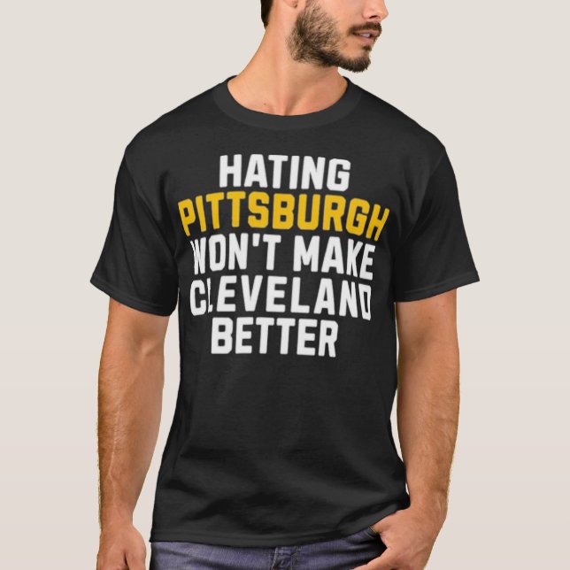 Camiseta Odiar Pittsburgh não fará Cleveland melhor (Frente)