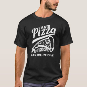 Camiseta Odiar Pizza Apenas Fazendo Pizza Piada Pizza Pizza