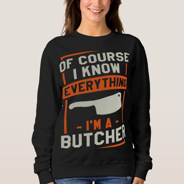 Camiseta Of Course I Know Everything I'm A Butcher Butchery (Frente)