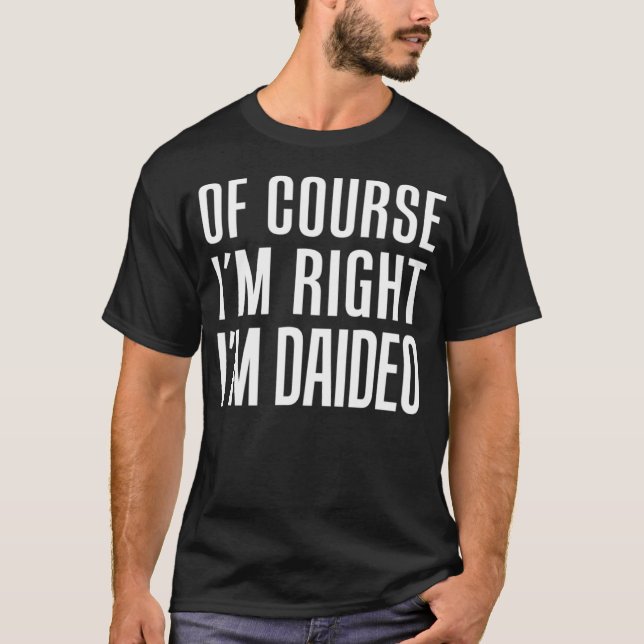 Camiseta Of Course I m Right I m Daideo Irish Grandpa (Frente)