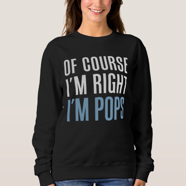 Camiseta Of Course I m Right I m Pops  Stubborn Grandpa (Frente)