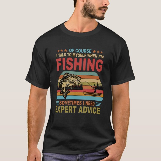Camiseta Of Course I Talk To Myself When I m Fishing (Frente)