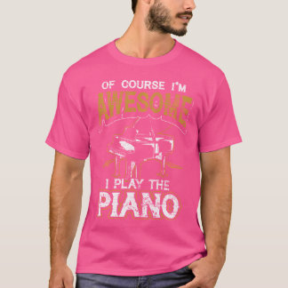 Camiseta Of Course Im Awesome I Play The Piano
