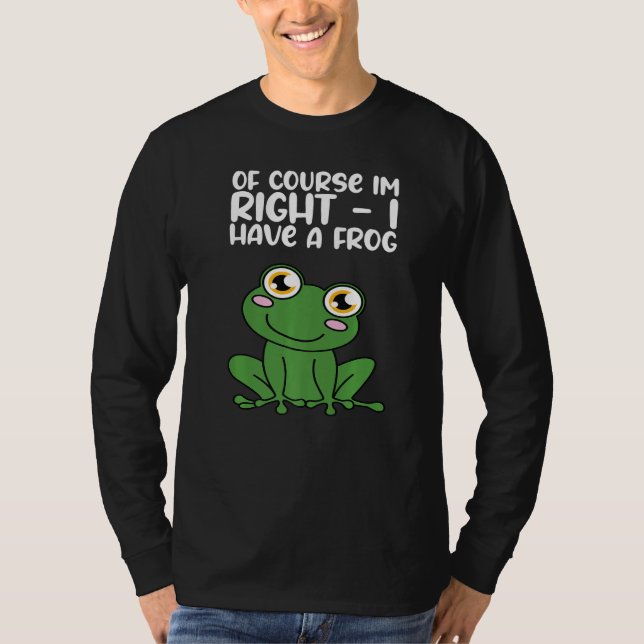 Camiseta Of Course Im Right I Have A Frog Premium (Frente)