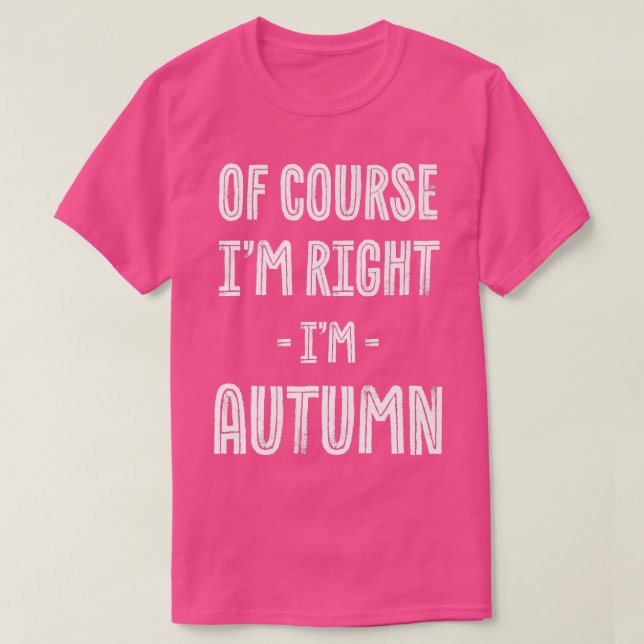 Camiseta Of Course Im Right Im Autumn Funny Name Humor Nick (Frente do Design)