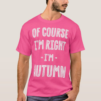 Camiseta Of Course Im Right Im Autumn Funny Name Humor Nick
