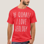Camiseta Of Quartz I Love Geology Funny Humor Saying Scienc<br><div class="desc">Of Quartz I Love Geology Funny Humor Saying Science Tee  .</div>