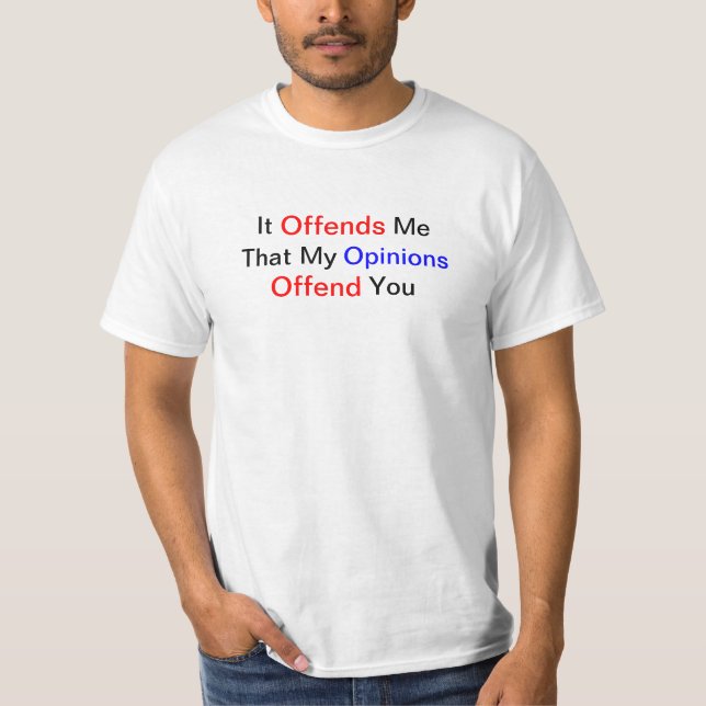 Camiseta Ofende-me que minhas opiniões o ofendem (Frente)