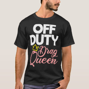 Camiseta Off Duty Drag Queen Lgbtq Queer Orgulho gay