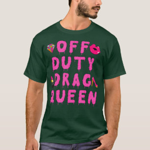 Camiseta Off Duty Drag Queen T Shirt